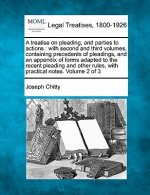 A Treatise on Pleading, and Parties to Actions: With Second and Third Volumes, Containing Precedents of Pleadings, and an Appendix of Forms Adapted to