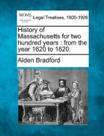 History of Massachusetts for Two Hundred Years: From the Year 1620 to 1820.