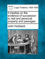 A Treatise on the Evidence of Succession to Real and Personal Property and Peerages.