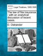 The Law of Fire Insurance: With an Analytical Discussion of Recent Cases.