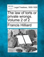 The Law of Torts or Private Wrongs. Volume 2 of 2