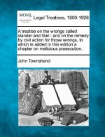 A Treatise on the Wrongs Called Slander and Libel: And on the Remedy by Civil Action for Those Wrongs, to Which Is Added in This Edition a Chapter on