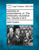 Lectures on Jurisprudence, Or, the Philosophy of Positive Law. Volume 2 of 2