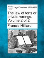 The Law of Torts or Private Wrongs. Volume 2 of 2
