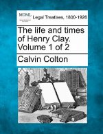 The Life and Times of Henry Clay. Volume 1 of 2