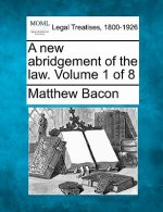 A New Abridgement of the Law. Volume 1 of 8