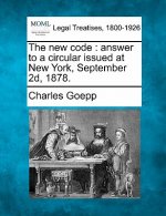 The New Code: Answer to a Circular Issued at New York, September 2d, 1878.