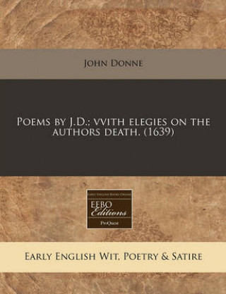 Poems by J.D.; Vvith Elegies on the Authors Death. (1639)