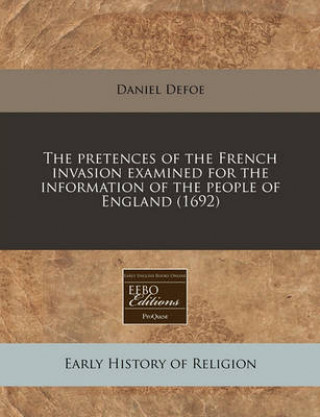 The Pretences of the French Invasion Examined for the Information of the People of England (1692)