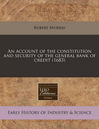 An Account of the Constitution and Security of the General Bank of Credit (1683)