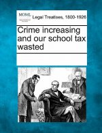 Crime Increasing and Our School Tax Wasted