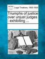 Triumphs of Justice Over Unjust Judges: Exhibiting ...
