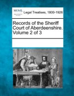 Records of the Sheriff Court of Aberdeenshire. Volume 2 of 3