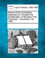 Report of the Committee Appointed to Consider the Simplification of the New York Procedure: November 1st, 1909.