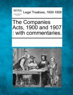 The Companies Acts, 1900 and 1907: With Commentaries.