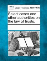 Select Cases and Other Authorities on the Law of Trusts.