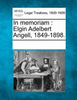 In Memoriam: Elgin Adelbert Angell, 1849-1898.