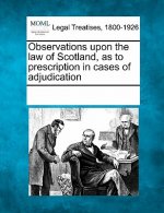Observations Upon the Law of Scotland, as to Prescription in Cases of Adjudication
