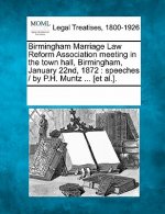 Birmingham Marriage Law Reform Association Meeting in the Town Hall, Birmingham, January 22nd, 1872: Speeches / By P.H. Muntz ... [et Al.].