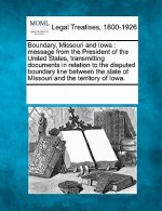 Boundary, Missouri and Iowa: Message from the President of the United States, Transmitting Documents in Relation to the Disputed Boundary Line Betw