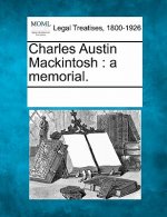 Charles Austin Mackintosh: A Memorial.