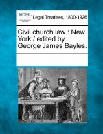 Civil Church Law: New York / Edited by George James Bayles.