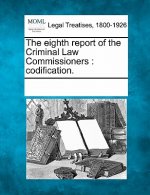 The Eighth Report of the Criminal Law Commissioners: Codification.