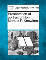 Presentation of Portrait of Hon. Marcus P. Knowlton.