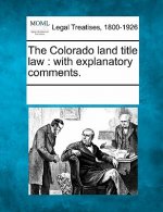 The Colorado Land Title Law: With Explanatory Comments.