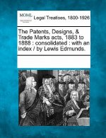 The Patents, Designs, & Trade Marks Acts, 1883 to 1888: Consolidated: With an Index / By Lewis Edmunds.
