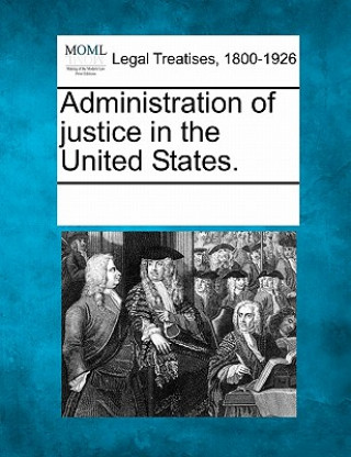 Administration of Justice in the United States.