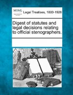 Digest of Statutes and Legal Decisions Relating to Official Stenographers.