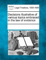 Decisions Illustrative of Various Topics Embraced in the Law of Evidence