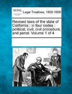 Revised Laws of the State of California: In Four Codes: Political, Civil, Civil Procedure, and Penal. Volume 1 of 4