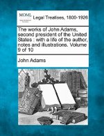 The Works of John Adams, Second President of the United States: With a Life of the Author, Notes and Illustrations. Volume 9 of 10