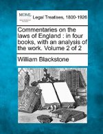 Commentaries on the Laws of England: In Four Books, with an Analysis of the Work. Volume 2 of 2