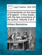 Commentaries on the Laws of England: In Four Books: With the Last Corrections of the Author. Volume 3 of 4