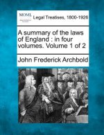 A Summary of the Laws of England: In Four Volumes. Volume 1 of 2