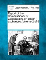 Report of the Commissioner of Corporations on Cotton Exchanges. Volume 2 of 5