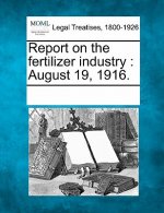 Report on the Fertilizer Industry: August 19, 1916.