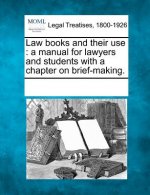 Law Books and Their Use: A Manual for Lawyers and Students with a Chapter on Brief-Making.