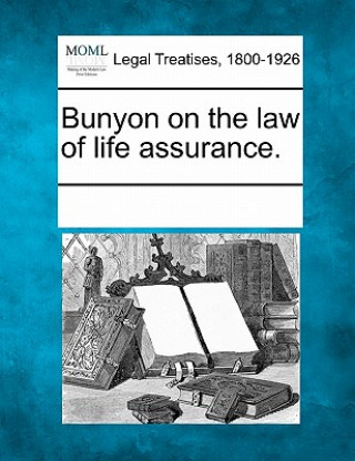 Bunyon on the Law of Life Assurance.