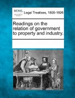 Readings on the Relation of Government to Property and Industry.