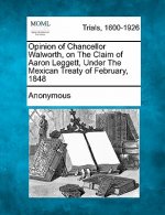 Opinion of Chancellor Walworth, on the Claim of Aaron Leggett, Under the Mexican Treaty of February, 1848