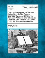 Opinion Pronounced by the Hon. Judge Story, in the Case of Ebenezer Tyler and Others, vs. Abraham Wilkinson and Others; At the Last June Term of the C