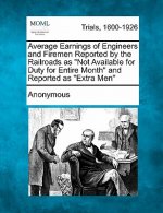 Average Earnings of Engineers and Firemen Reported by the Railroads as Not Available for Duty for Entire Month and Reported as Extra Men