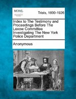 Index to the Testimony and Proceedings Before the Lexow Committee Investigating the New York Police Department