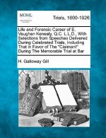 Life and Forensic Career of E. Vaughan Kenealy, Q.C. L.L.D., with Selections from Speeches Delivered During Celebrated Trials, Including That in Favor