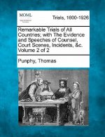 Remarkable Trials of All Countries; With the Evidence and Speeches of Counsel, Court Scenes, Incidents, &C. Volume 2 of 2