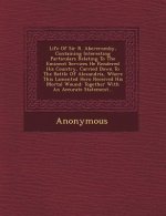 Life of Sir R. Abercromby, Containing Interesting Particulars Relating to the Eminent Services He Rendered His Country, Carried Down to the Battle of